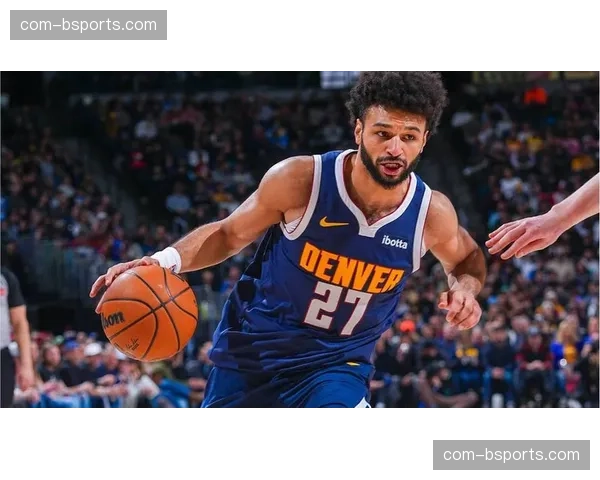 穆雷场均22.5分状态回暖 成掘金外线最可靠攻坚点